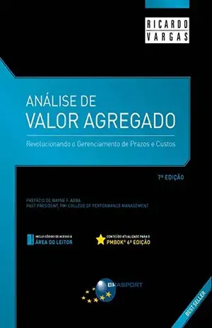 Análise de Valor Agregado – 7ª Edição: Revolucionando o gerenciamento de prazos e custos - Ricardo Viana Vargas