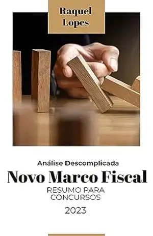 Análise Descomplicada do Novo Marco Fiscal: Resumo para Concursos - Raquel Lopes