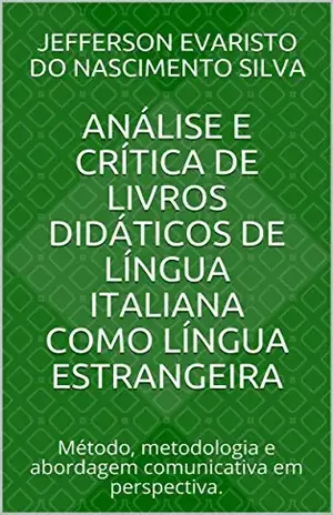 Análise e crítica de livros didáticos de língua italiana como língua estrangeira: Método, metodologia e abordagem comunicativa em perspectiva. – Jefferson Evaristo do Nascimento Silva