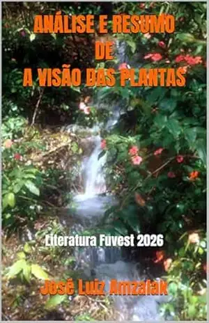 ANÁLISE E RESUMO DE A VISÃO DAS PLANTAS: Literatura Fuvest 2026 – José Luiz Amzalak