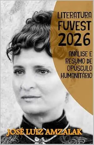 Análise e Resumo de Opúsculo Humanitário: Literatura Fuvest 2026 – José Luiz Amzalak