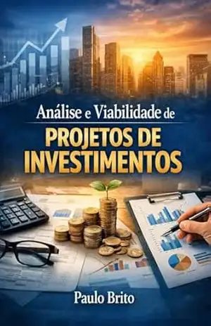 Análise e Viabilidade de Projetos de Investimentos – Paulo Brito