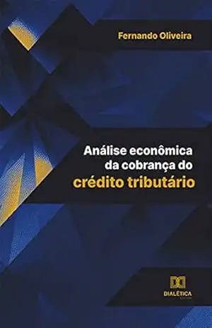 Análise econômica da cobrança do crédito tributário – Fernando Oliveira