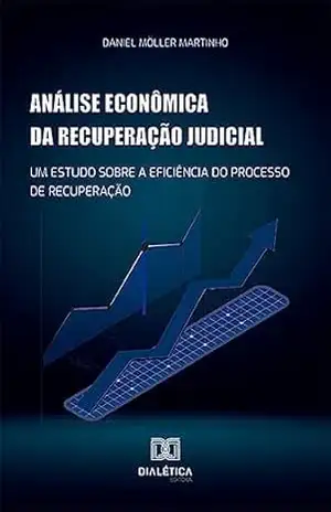Análise econômica da recuperação judicial: um estudo sobre a eficiência do processo de recuperação – Daniel Möller Martinho