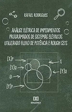 Análise elétrica de impedimentos programados de sistemas elétricos utilizando fluxo de potência e Rough Sets – Rafael Rodrigues