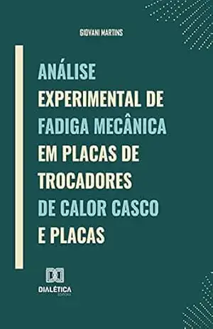 Análise experimental de fadiga mecânica em placas de trocadores de calor casco e placas – Giovani Martins