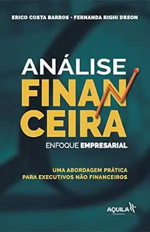 Análise financeira: enfoque empresarial: Uma abordagem prática para executivos não financeiros - Erico Costa Barros