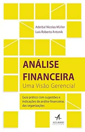 Análise Financeira: Uma Visão Gerencial – Luis Roberto Antonik