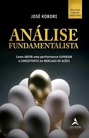 Análise Fundamentalista: Como OBTER uma performance SUPERIOR e CONSISTENTE no MERCADO DE AÇÕES - José Kobori