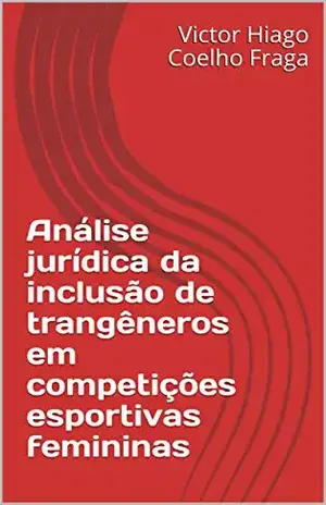 Análise jurídica da inclusão de trangêneros em competições esportivas femininas – Victor Hiago Coelho Fraga
