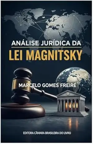 Análise Jurídica – Lei Magnitsky - Marcelo Gomes Freire