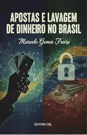 Análise jurídica sobre apostas e lavagem de dinheiro no Brasil - Marcelo Gomes Freire