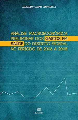 Análise Macroeconômica Preliminar dos Gastos em Saúde do Distrito Federal no Período de 2006 a 2008 – Jackeliny Suzan Vinhadelli