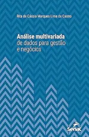 Análise multivariada de dados para gestão de negócios (Série Universitária) – Rita de Cássia Marques Lima de Castro