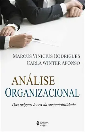 Análise organizacional: Das origens à era da sustentabilidade - Marcus Vinícius Rodrigues