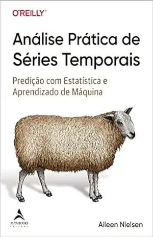 Análise prática de séries temporais: Predição com Estatística e Aprendizado de Máquina – Aileen Nielsen