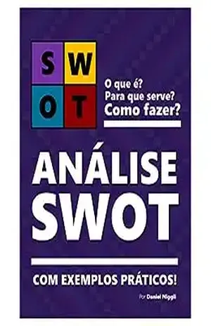 ANÁLISE SWOT | Teoria e exemplos práticos de como fazer!: Aprenda a fazer sua matriz SWOT - Daniel Niggli