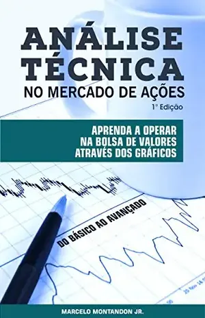 Análise Técnica no Mercado de Ações: Aprenda a operar na bolsa de valores através dos gráficos - Marcelo Montandon Jr