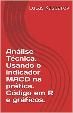 Análise Técnica. Usando o indicador MACD na prática. Código em R e gráficos. - Lucas Kasparov