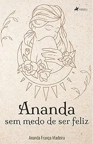 Ananda sem medo de ser feliz! - Ananda França Madeira