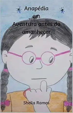 Anapédia em Aventura antes do amanhecer (ANAPÉDIA CURIOSA) - Sheila Ramos
