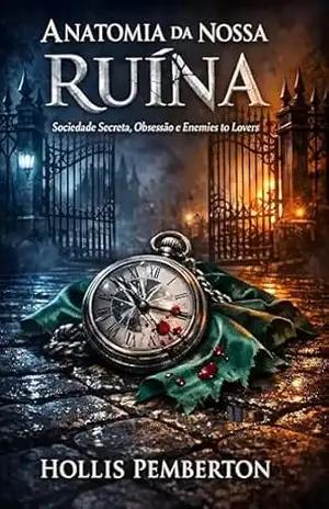 Anatomia da Nossa Ruína: Sociedade Secreta, Obsessão e Enemies to Lovers – Hollis Pemberton