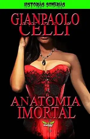 ANATOMIA IMORTAL (HISTORIAS SOMBRIAS) – GIANPAOLO CELLI