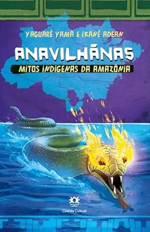 Anavilhãnas – Mitos indígenas da Amazônia (Mitos indígenas do Brasil) – Yaguarê Yamã