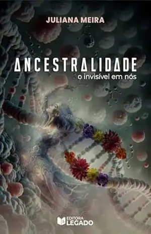 Ancestralidade: O invisível em nós – Juliana   Meira