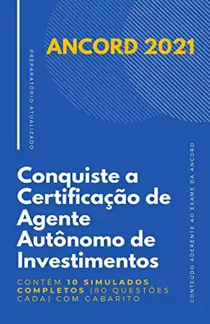 ANCORD 2021 – Conquiste a Certificação de Agente Autônomo de Investimentos (AAI): Contém 10 simulados completos (80 questões cada) com gabarito - Certificações Financeiras