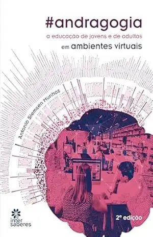 Andragogia: a educação de jovens e de adultos em ambientes virtuais – Antonio Siemsen Munhoz