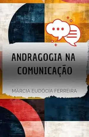 Andragogia na Comunicação: Márcia Eudócia Ferreira – MÁRCIA EUDÓCIA FERREIRA