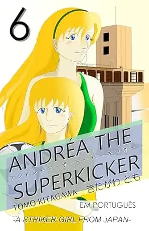 ANDRÉA THE SUPERKICKER Episódio 6 – TOMO KITAGAWA