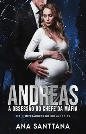 ANDREAS: A Obsessão do Chefe da Máfia (IMPERADORES DO SUBMUNDO) – Ana Santtana