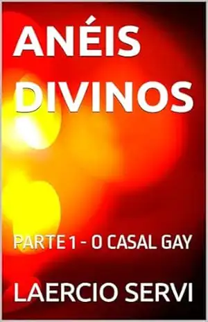 ANÉIS DIVINOS: PARTE 1 – O CASAL GAY – LAERCIO SERVI