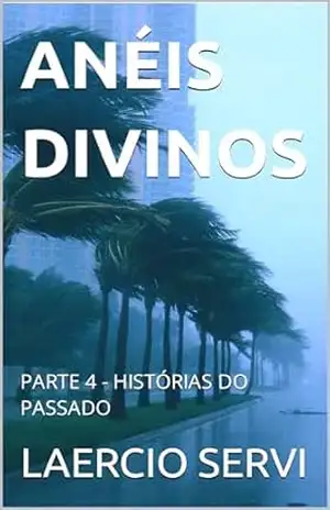 ANÉIS DIVINOS: PARTE 4 – HISTÓRIAS DO PASSADO – LAERCIO SERVI