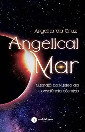 Angelical Mar: Guardiã do Núcleo da Consciência Cósmica – Argelita da Cruz