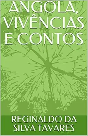 ANGOLA, VIVÊNCIAS E CONTOS - REGINALDO DA SILVA TAVARES