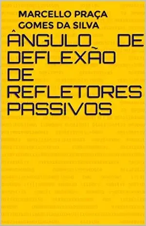 Ângulo de Deflexão de Refletores Passivos (Radiocomunicações Livro 1) – Marcello Praça Gomes da Silva