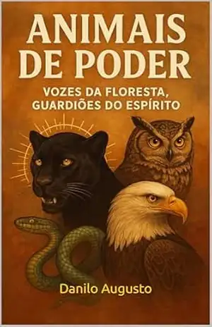 Animais de Poder: Vozes da Floresta, Guardiões do Espírito - Danilo Augusto