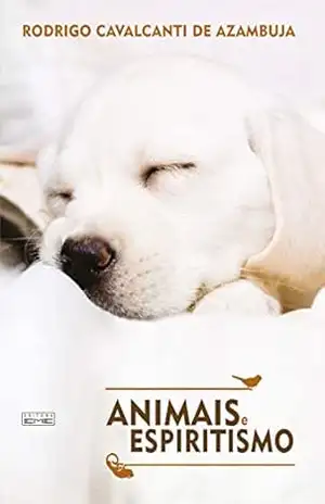 Animais e espiritismo - Rodrigo Cavalcanti Azambuja