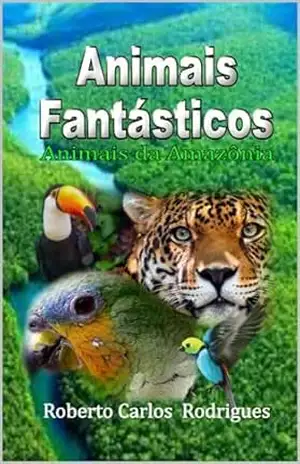 Animais Fantásticos: Conheça os animais da Amazônia – Roberto Rodrigues