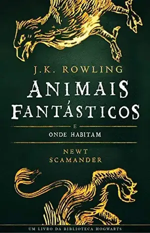 ANIMAIS FANTÁSTICOS E ONDE HABITAM (Biblioteca Hogwarts Livro 1) - J.K. Rowling