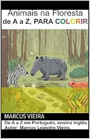Animais na Floresta de A a Z, PARA COLORIR: Em Português, ensina Inglês. (Colorir A a Z, ensina Inglês. Livro 1) - Marcus Vieira