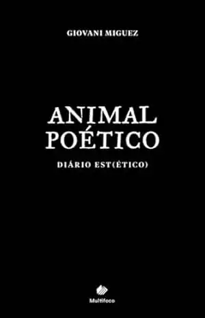 Animal Poético: Diário Est(ético) – Giovani  Miguez