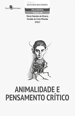 Animalidade e pensamento crítico (Estudos Reunidos) – Flávio Valentim De Oliveira