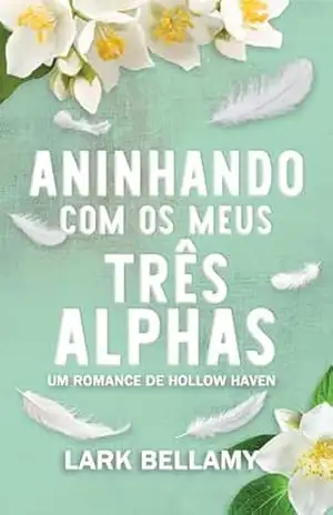 Aninhando Com Os Meus Três Alphas: Um Romance Omegaverse Cozy versão portuguesa (Um Romance de Hollow Haven (Portugal)) – Lark Bellamy