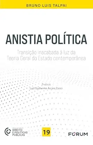 Anistia política: transição inacabada à luz da Teoria Geral do Estado contemporânea – Bruno Luis Talpai