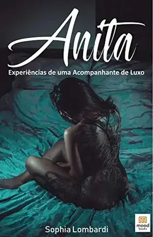 Anita: Experiências de uma acompanhante de luxo! - Sophia Lombardi Marinho