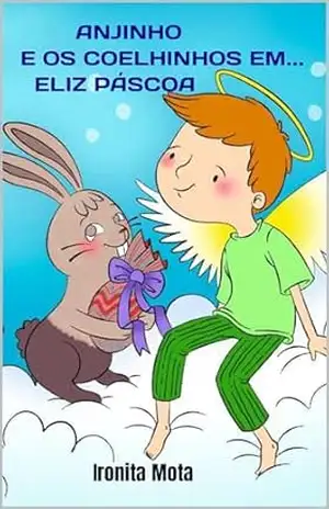 ANJINHO E OS COELHINHOS EM… FELIZ PÁSCOA – Ironita Mota